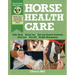 Horse Health Care: A Step-By-Step Photographic Guide to Mastering Over 100 Horsekeeping Skills