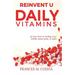 Reinvent U Daily Vitamin: 60 day dose to finding your SPARK....Mind, Body, & Spirit