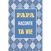 Papa, raconte ta vie: Un livre cadeau pour un père: écris ton histoire et partage tes souvenirs avec moi
