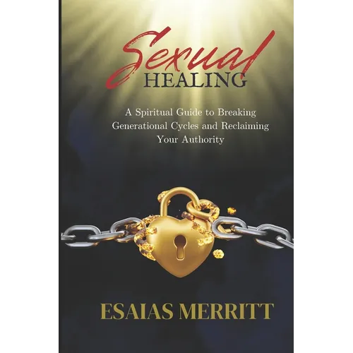 Sexual Healing: A Spiritual Guide to Breaking Generational Cycles and Reclaiming Your Authority