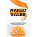 Naked Sales: How Design Thinking Reveals Customer Motives and Drives Revenue