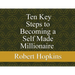 Ten Key Steps to Becoming a Self-Made Millionaire