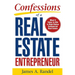 Confessions of a Real Estate Entrepreneur: What It Takes to Win in High-Stakes Commercial Real Estate: What It Takes to Win in High-Stakes Commercial