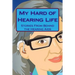 My Hard of Hearing Life: Stories From Behind the Hearing Aids