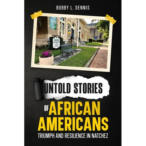 Untold Stories of African Americans Triumph and Resilience in Natchez - Paperback