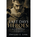 Last Days Heroes: Becoming a Hero of Faith for the End-Times