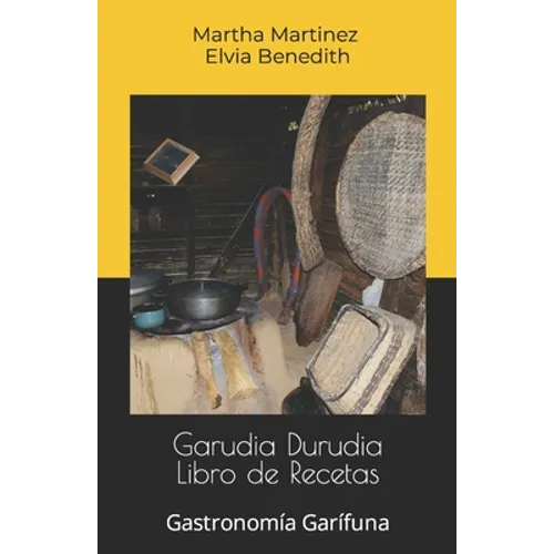 Garudia Durudia Libro de Recetas: Gastronomía Garífuna