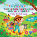 The good shepherd and his sheep: Finding the lost sheep (The Good Shepherd and His Sheep. A beautifully illustrated children's bible storybook teachin