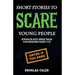 Short Stories To Scare Young People: Strange, Scary and Eerie Tales for Readers Aged 9-12