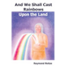 And We Shall Cast Rainbows Upon The Land