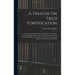 A Treatise On Field Fortification: Containing Instructions On the Methods of Laying Out, Constructing, Defending, and Attacking Intrenchments, With th