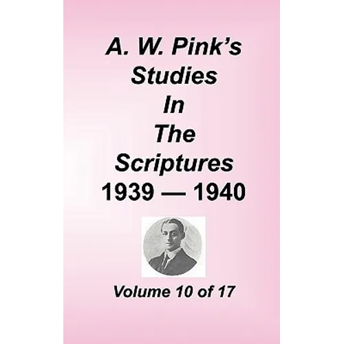 A. W. Pink's Studies in the Scriptures, Volume 10