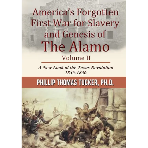 America's Forgotten First War for Slavery and Genesis of The Alamo Volume II