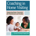 Coaching in Home Visiting: Supporting Better Outcomes for Professionals and Families