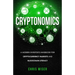 Cryptonomics: A Modern Investors Guide to Cryptocurrency Markets and Blockchain Literacy