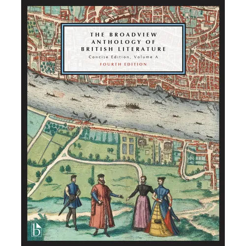 The Broadview Anthology of British Literature: Concise Edition, Volume a - Fourth Edition: The Medieval Period - The Renaissance and the Early Sevente