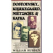 Dostoevsky, Kierkegaard, Nietzsche & Kafka