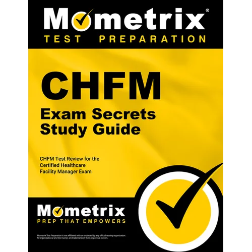 Chfm Exam Secrets Study Guide: Chfm Test Review for the Certified Healthcare Facility Manager Exam