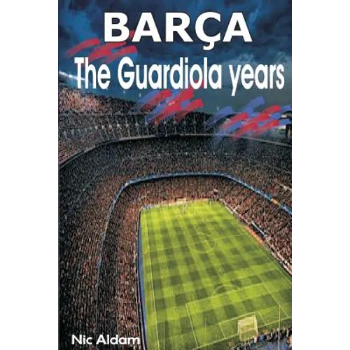 Barça: The Guardiola Years