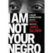 I Am Not Your Negro: A Companion Edition to the Documentary Film Directed by Raoul Peck