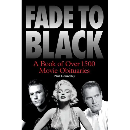 Fade to Black: A Book of Over 1500 Movie Obituaries
