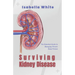 Surviving Kidney Disease: The Essential Guide to Managing Chronic Renal Failure