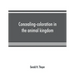 Concealing-coloration in the animal kingdom; an exposition of the laws of disguise through color and pattern: being a summary of Abbott H. Thayer's di