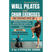 Wall Pilates and Chair Exercises for Seniors Over 50: 28 Days Easy Low Impact Workouts to Strengthen and Improves Flexibility, Posture and Balance