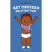 Get Dressed, Belly Button!