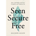 Seen, Secure, Free: How a Life Hidden with Christ Strengthens and Transforms You