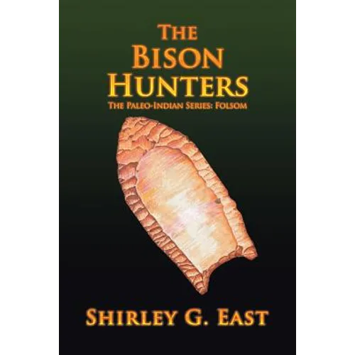 The Bison Hunters: The Paleo-Indian Series: Folsom