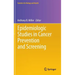 Epidemiologic Studies in Cancer Prevention and Screening