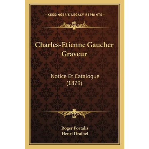 Charles-Etienne Gaucher Graveur: Notice Et Catalogue (1879)