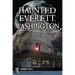 Haunted Everett, Washington