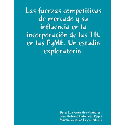 Las fuerzas competitivas de mercado y su influencia en la incorporación de las TIC en las PyME. Un estudio exploratorio