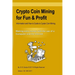 Crypto Coin Mining for Fun & Profit: Information and How to Guide to Cyrpto Coin Mining. Making Extra Money with the Use of the Internet and a Compute