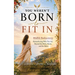 You Weren't Born to Fit In: Midlife Rediscovery: Remembering Who You Are Beyond The Roles, The Roots, and The Rules