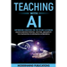 Teaching With AI: Empowering Educators For the Future Classroom - Unlock Learning Potential, Save Time, and Simplify the Complexities of