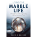 Living the Marble Life: A Weekly Exercise to Start Appreciating Life One Moment at a Time