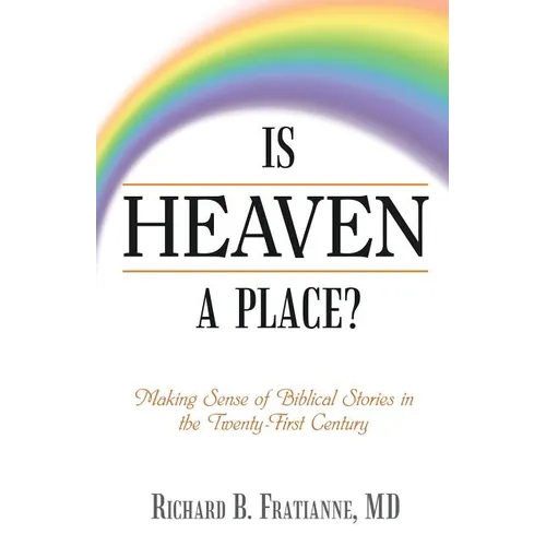 Is Heaven a Place?: Making Sense of Biblical Stories in the Twenty-First Century