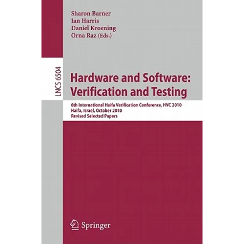 Hardware and Software: Verification and Testing: 6th International Haifa Verification Conference, Hvc 2010, Haifa, Israel, October 4-7, 2010. Revised