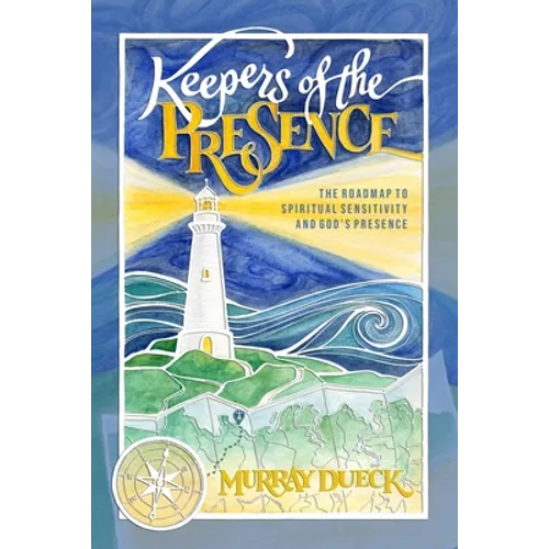Keepers of The Presence: The roadmap to spiritual sensitivity and God's presence