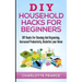 DIY Household Hacks for Beginners: DIY Hacks For Cleaning And Organizing, Increased Productivity, Declutter your Home