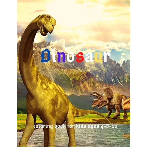 Dinosaur: Coloring Book for Kids ages 4-8-12: Cool Gift And Funny Activity Coloring Book for Boys & Girls