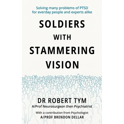 Soldiers With Stammering Vision: Solving Many Problems of PTSD For Everyday People and Experts Alike