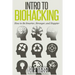 Intro to Biohacking: Be Smarter, Stronger, and Happier