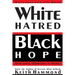 White Hatred Black Hope: Overcoming Oppression in America
