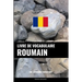 Livre de vocabulaire roumain: Une approche thématique