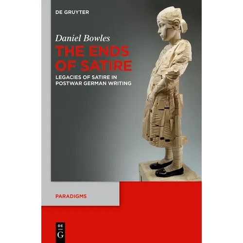 The Ends of Satire: Legacies of Satire in Postwar German Writing