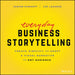 Everyday Business Storytelling: Create, Simplify, and Adapt a Visual Narrative for Any Audience